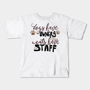 Dogs have Owners, Cats Have Staff T-shirt Kids T-Shirt